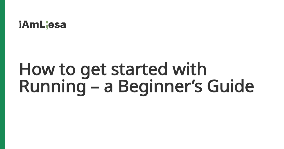 How to get started with Running – a Beginner’s Guide - I am Liesa
