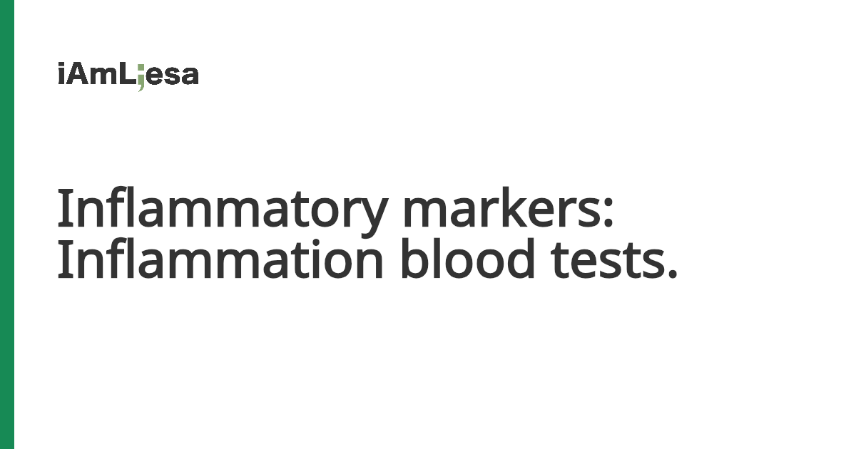 Inflammatory markers: Inflammation blood tests. - I am Liesa